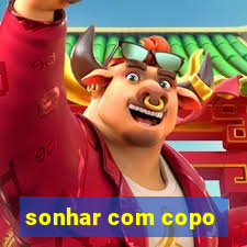 sonhar com copo